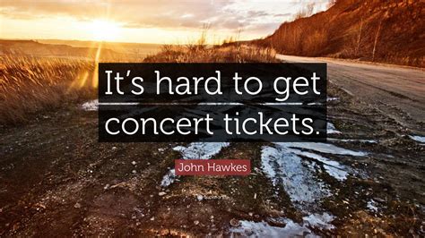 hard to get concert tickets.